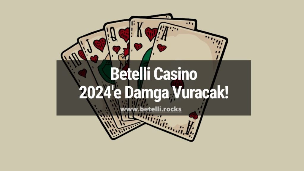 Betelli Casino 2024'e Damga Vuracak